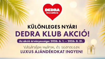 KÜLÖNLEGES NYÁRI DEDRA KLUB AKCIÓ!